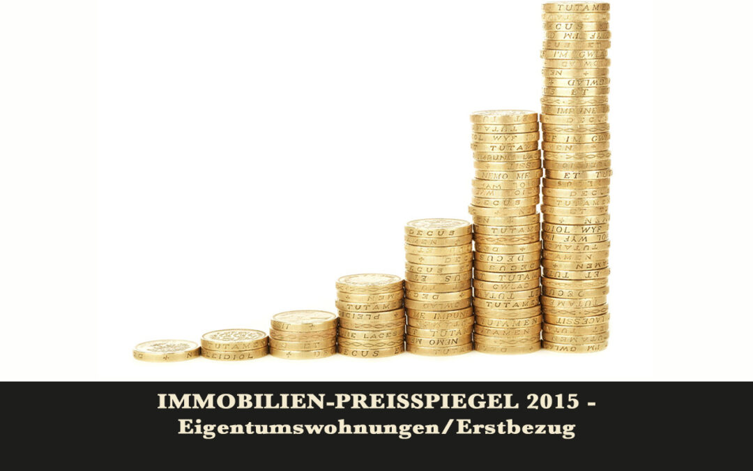 AKTUELL: IMMOBILIEN-PREISSPIEGEL 2015 – Eigentumswohnungen/ Erstbezug